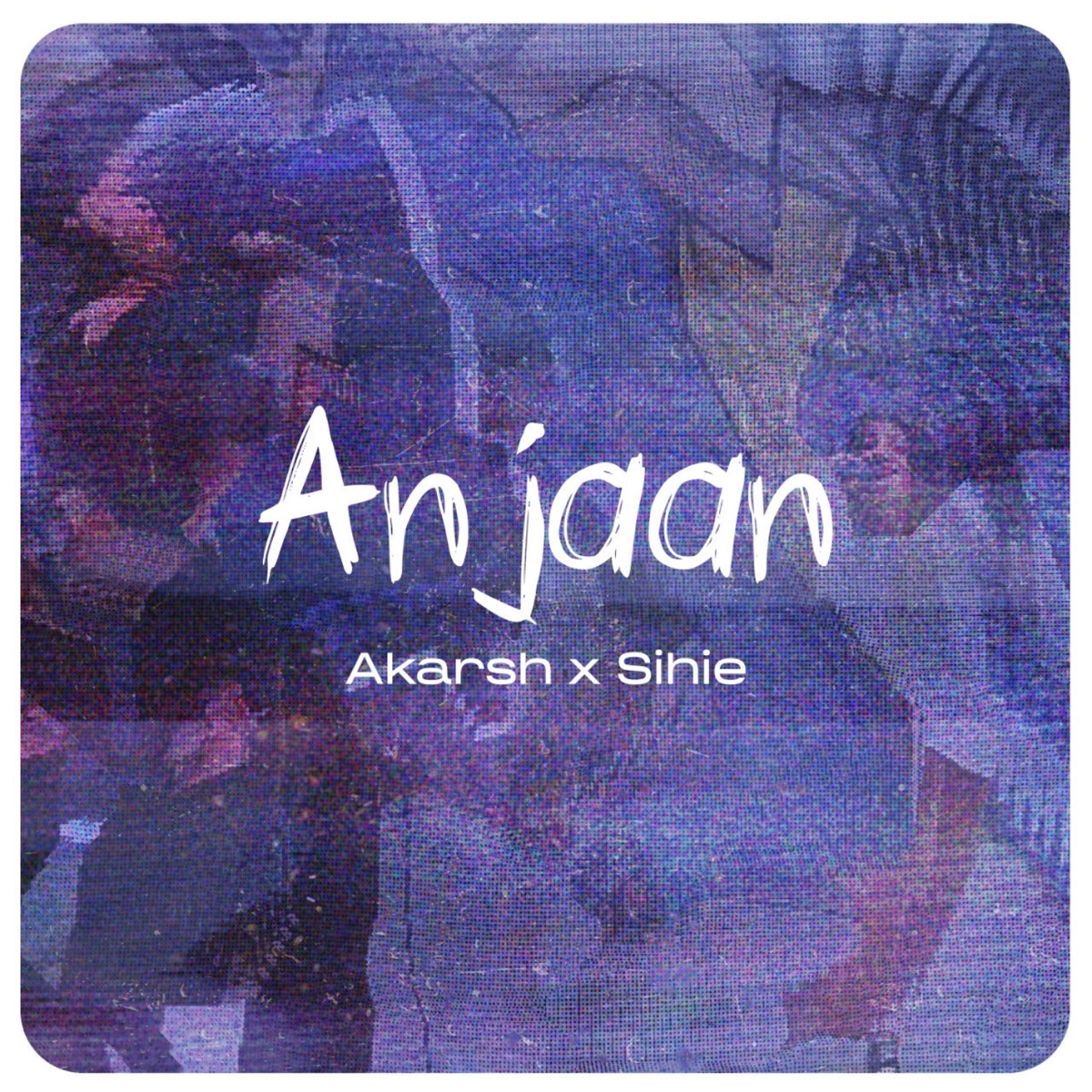 ANJAAN (feat. Sihie) - Single by Akarsh album cover