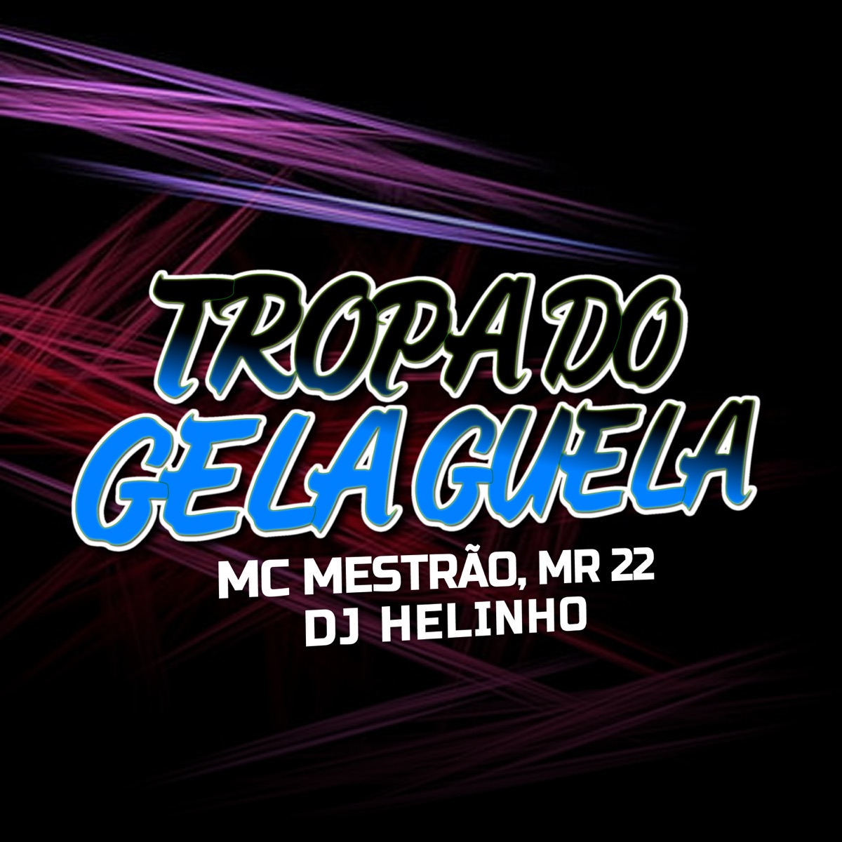 Tropa do Gela Guela (feat. mr 22) - Single by DJ Helinho & MC Mestrão album cover