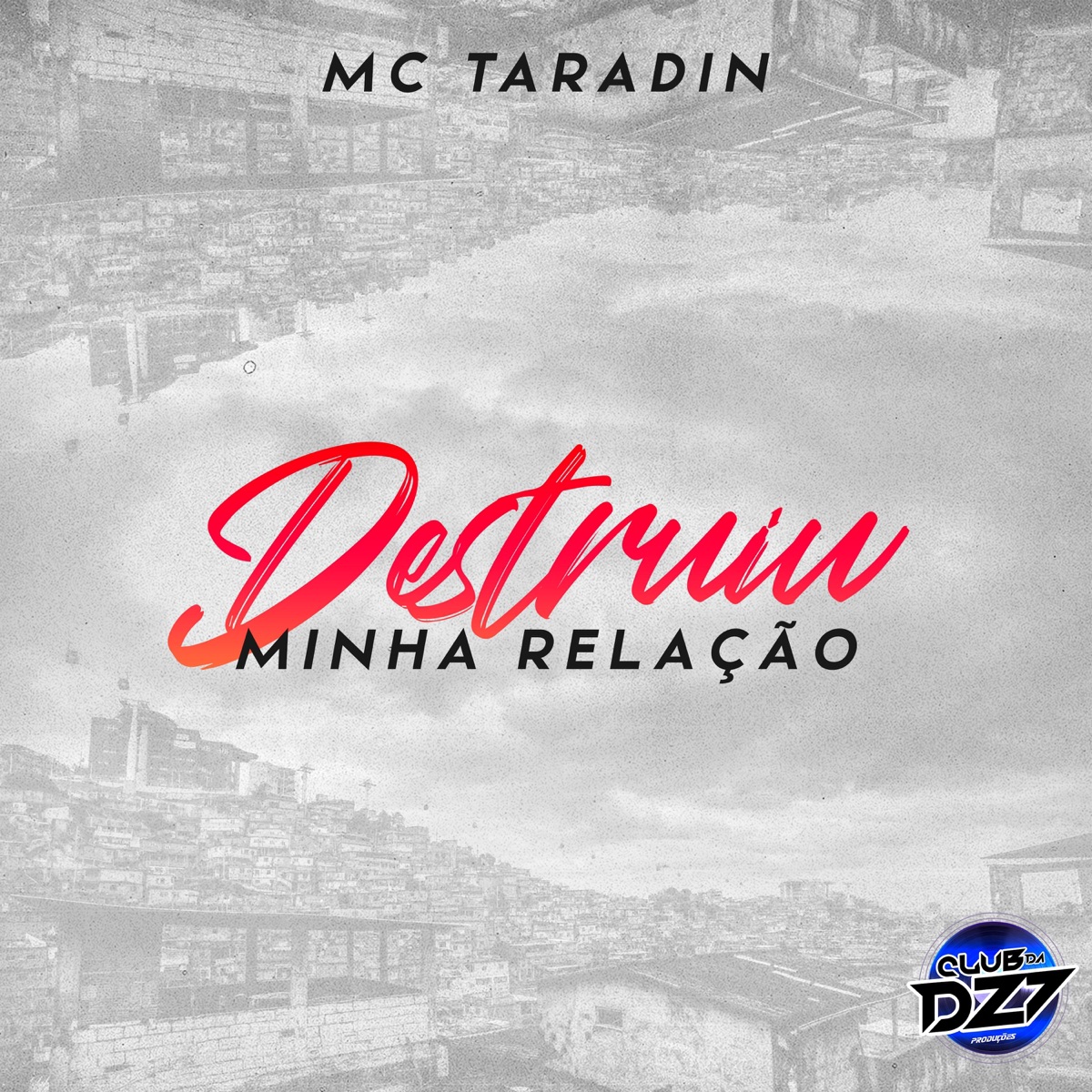 DESTRUIU MINHA RELAÇÃO - Single by MC Taradin & CLUB DA DZ7 album cover