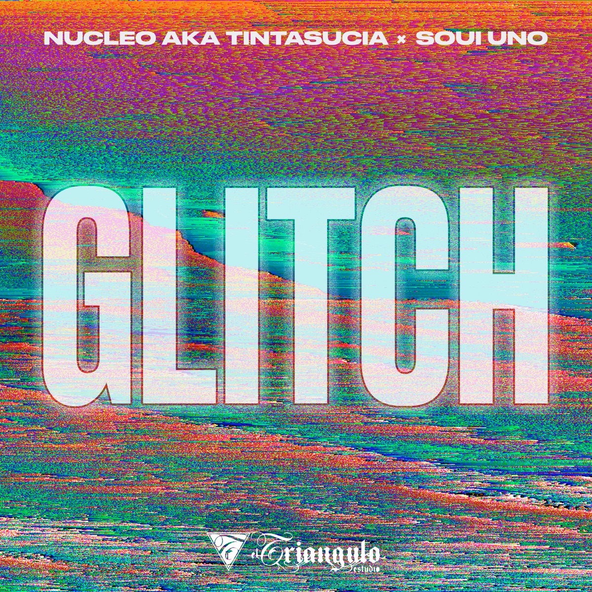 Glitch - Single by Nucleo Aka Tinta Sucia, Soui Uno & El Triangulo Estudio album cover