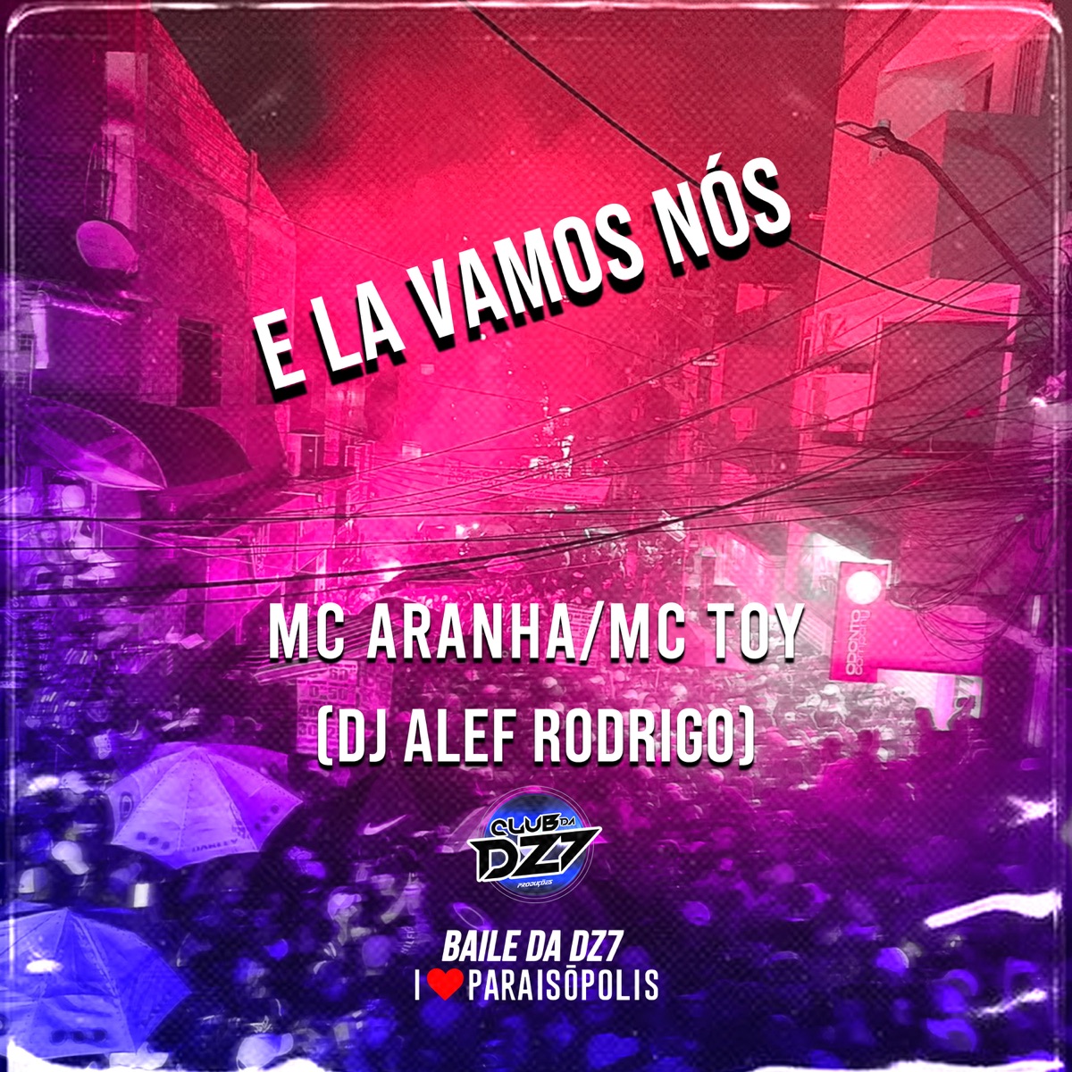 E LA VAMOS NÓS (feat. DJ ALEF RODRIGO, Mc Toy & MC Aranha) - Single by Club Dz7 album cover