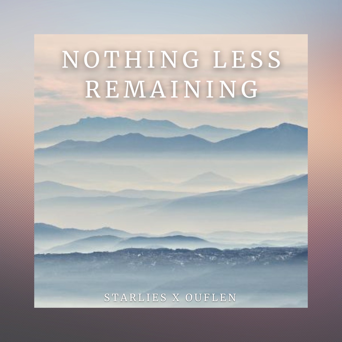 Nothing Less Remaining - Single by Starlies & Ouflen album cover