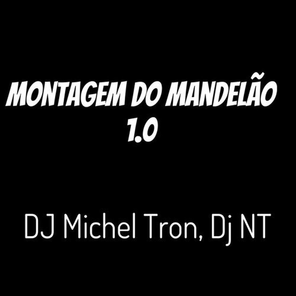 Montagem do Mandelão 1.0 - Single by Dj MICHEL TRON & DJ NT album cover
