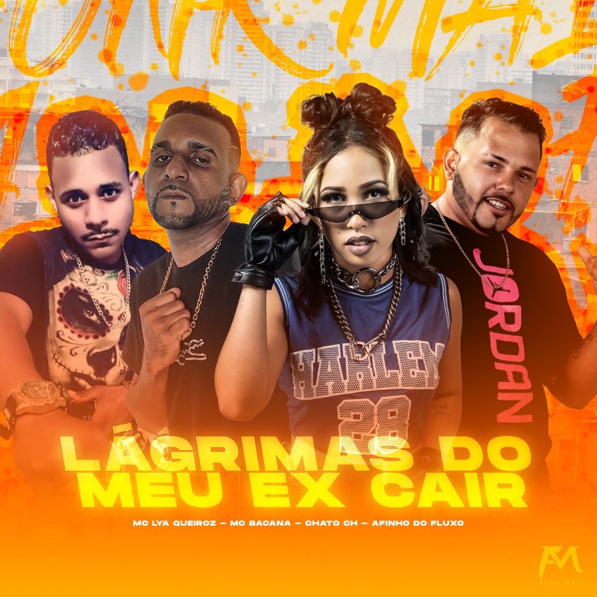 Lágrimas do Meu Ex Cair - Single by Mc Bacana, Mc Lya Queiroz, Afinho do Fluxo & Chato CH album cover