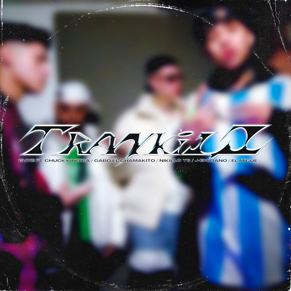 Trankilo (feat. Chuky Indica, Gabo El Chamaquito, J-Emiliano, NIKILLO YB & elmigue 1621) - Single by gune album cover