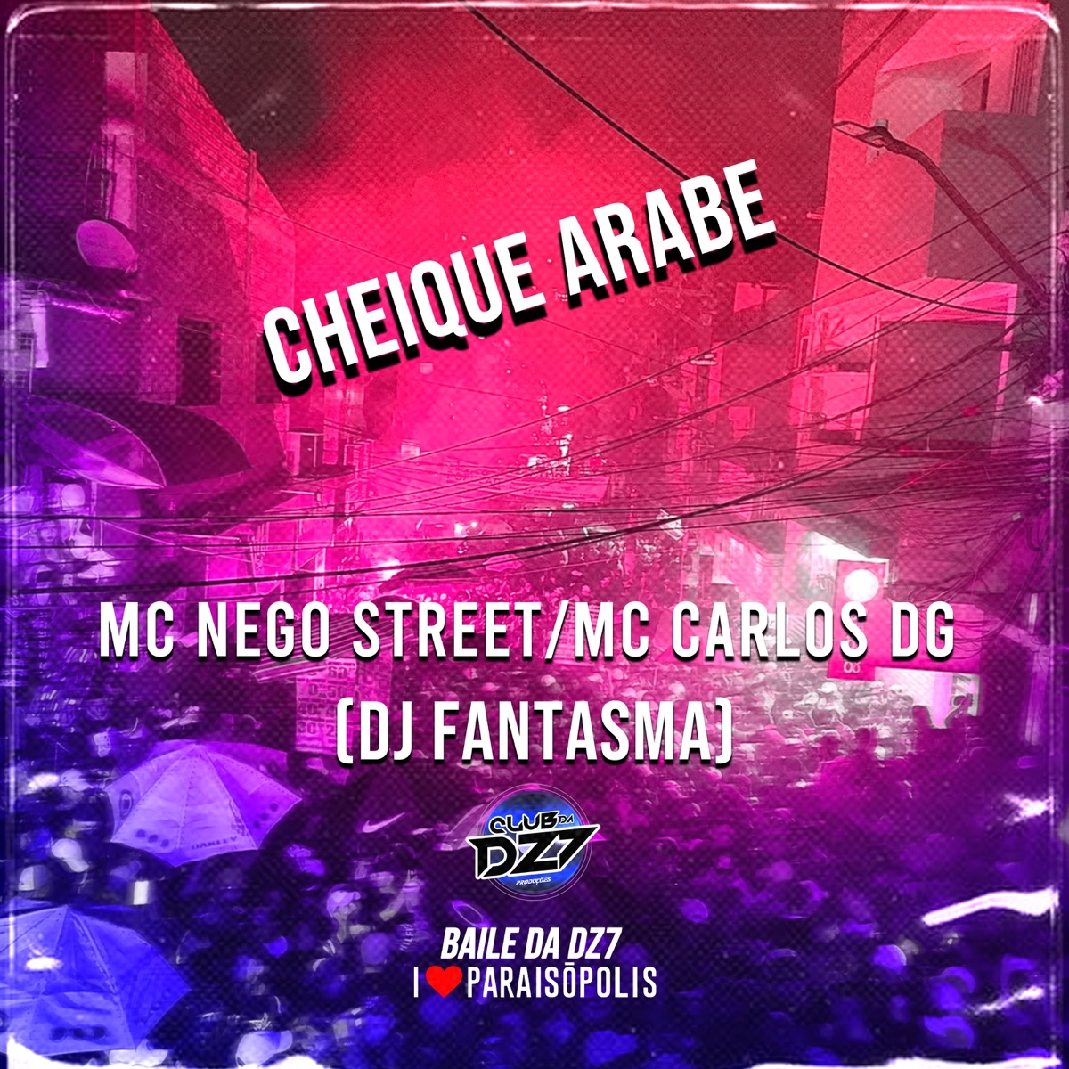 CHEIQUE ARABE (feat. MC CARLOS DG & DJ Fantasma) - Single by Club Dz7 & MC Nego Street album cover