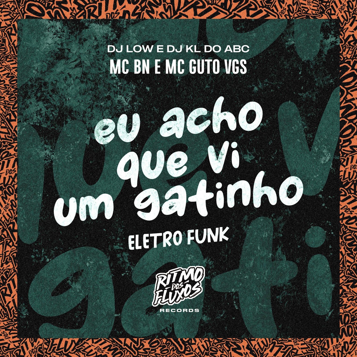 Eu Acho Que Vi um Gatinho (Eletro Funk) - Single by MC BN, MC Guto VGS, Dj kl do abc & DJ Low album cover