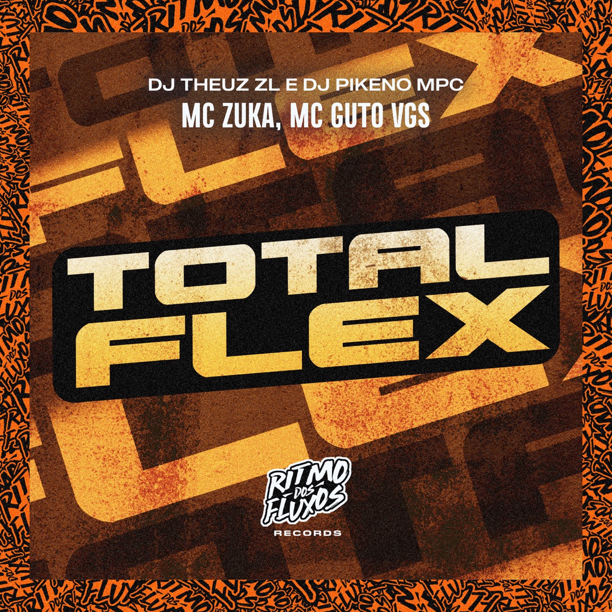 Total Flex - Single by Dj Pikeno Mpc, MC Guto VGS, MC Zuka & THEUZ ZL album cover