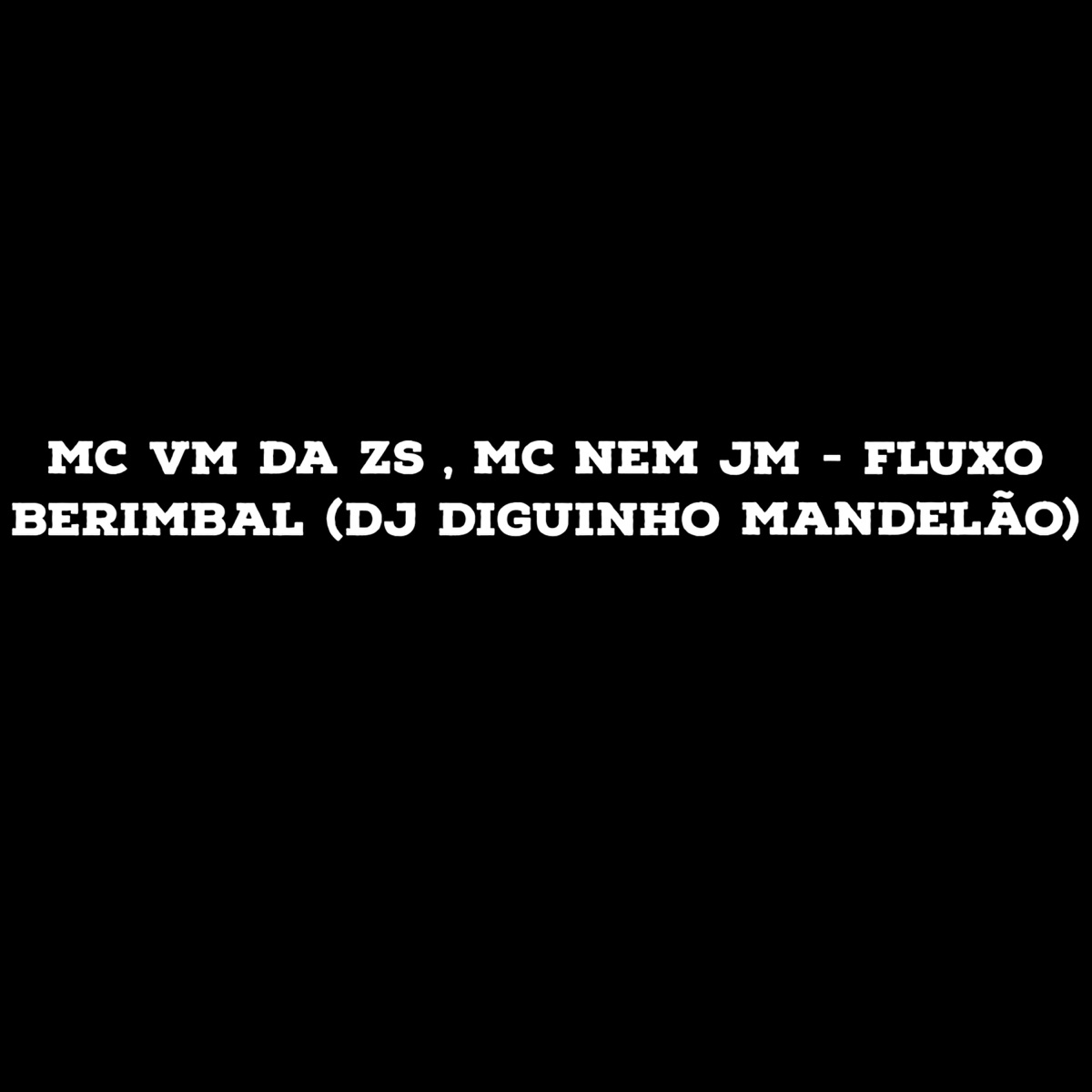 Fluxo Berimbal - Single by MC VM da ZS, Mc Nem Jm & DJ DIGUINHO MANDELÃO album cover