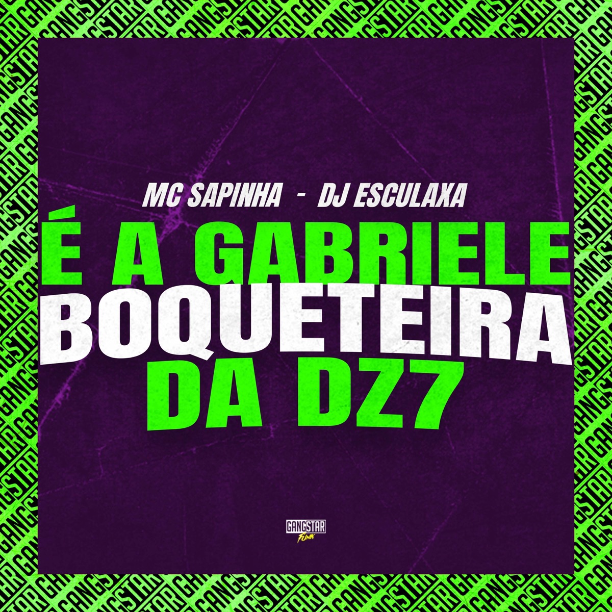 É a Gabriele Boqueteira da Dz7 - Single by Mc Sapinha, DJ Esculaxa & Gangstar Funk album cover
