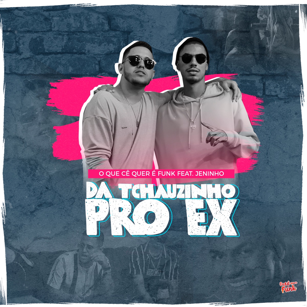 Dá Tchauzinho pro Ex (feat. Jeninho) - Single by O Que Cê Quer É Funk album cover