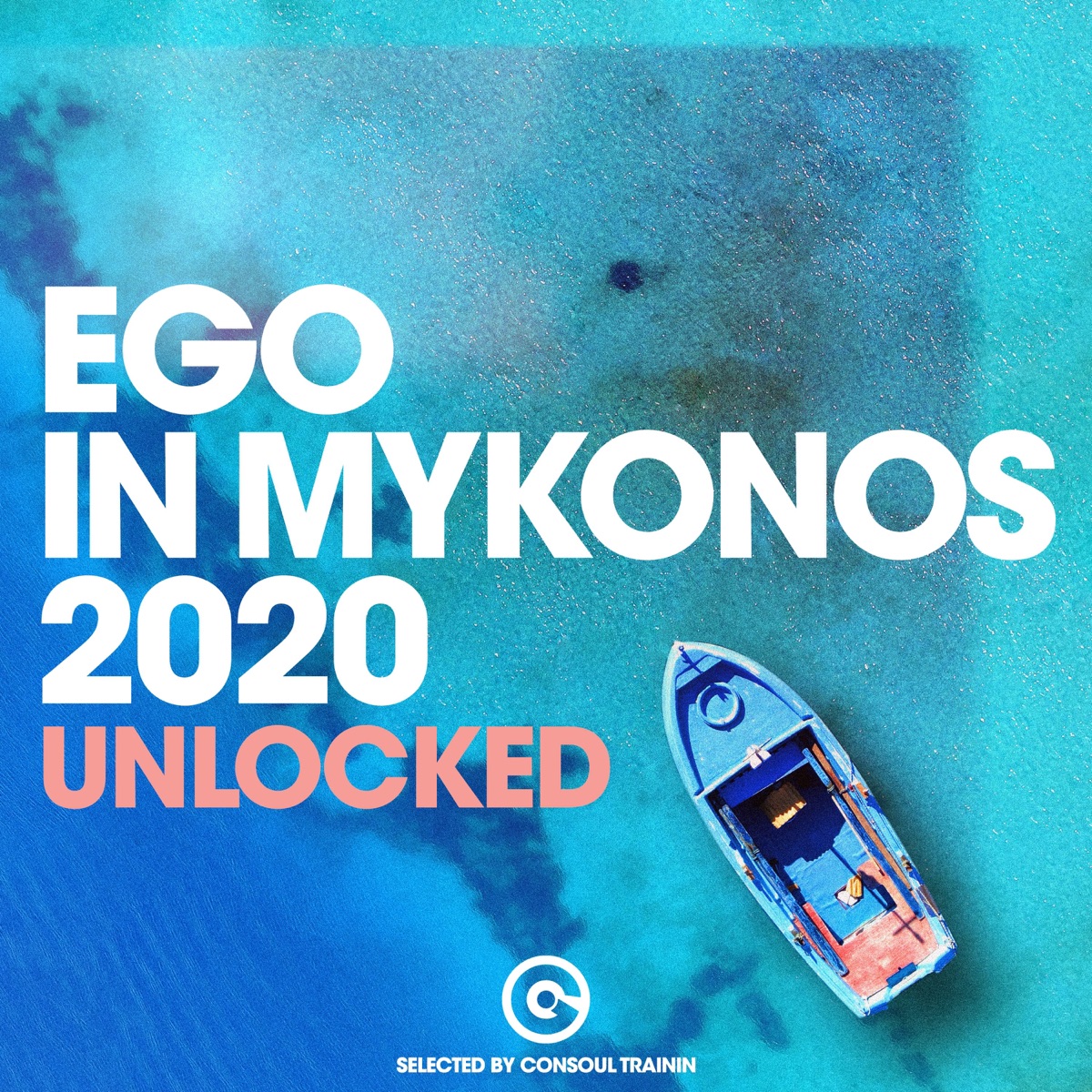 Ego in Mykonos 2020 - Unlocked (Selected by Consoul Trainin) by Consoul Trainin album cover