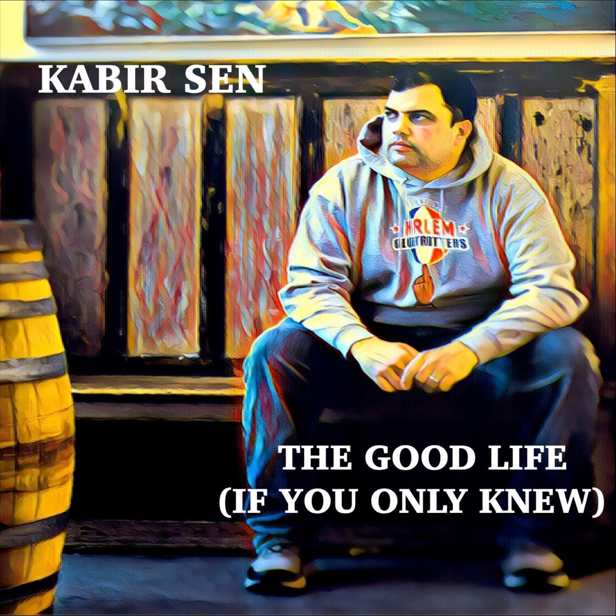 The Good Life (If You Only Knew) by Kabir Sen album cover