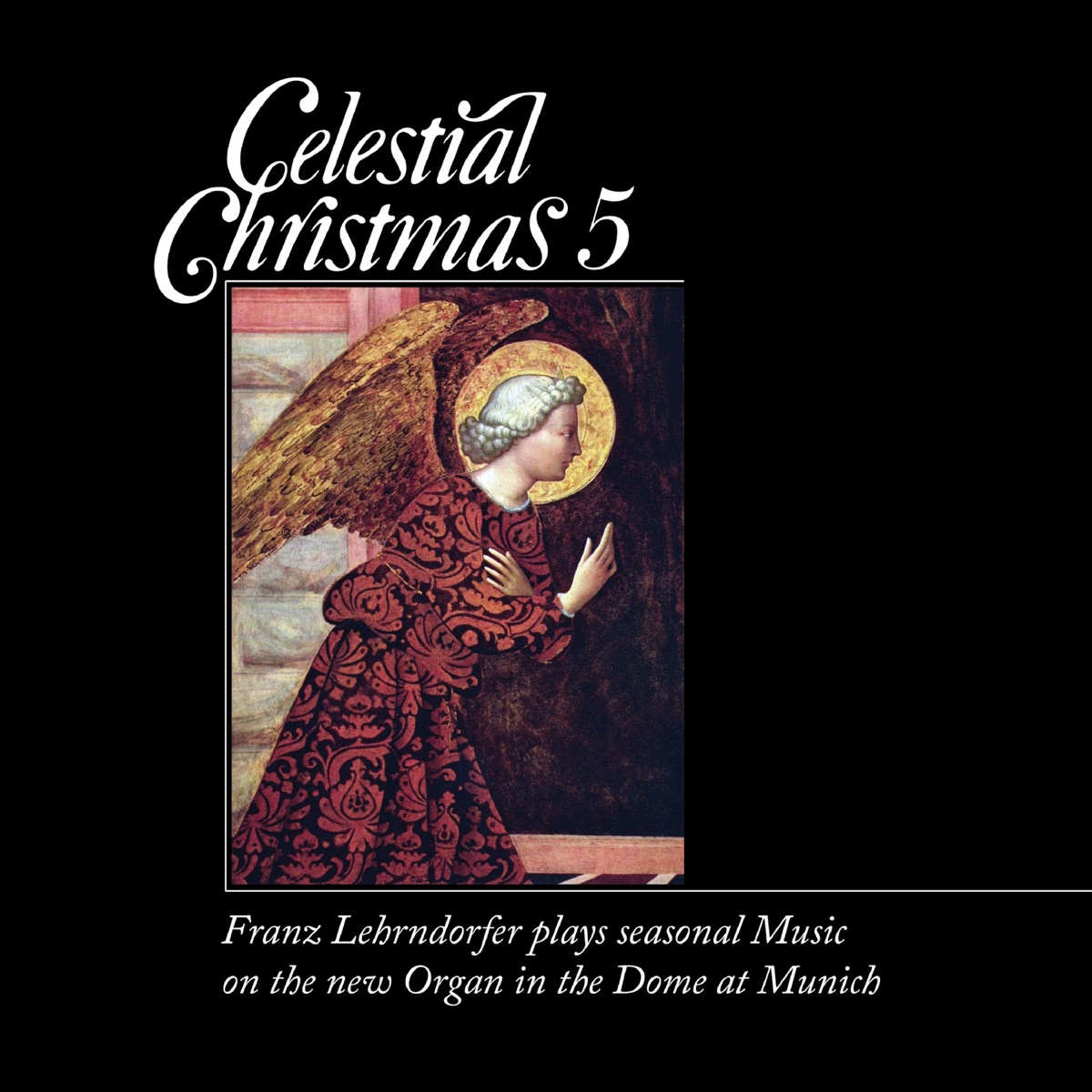 Celestial Christmas 5: Franz Lehrndorfer Plays Seasonal Music on the New Organ in the Dome at Munich by Franz Lehrndorfer album cover