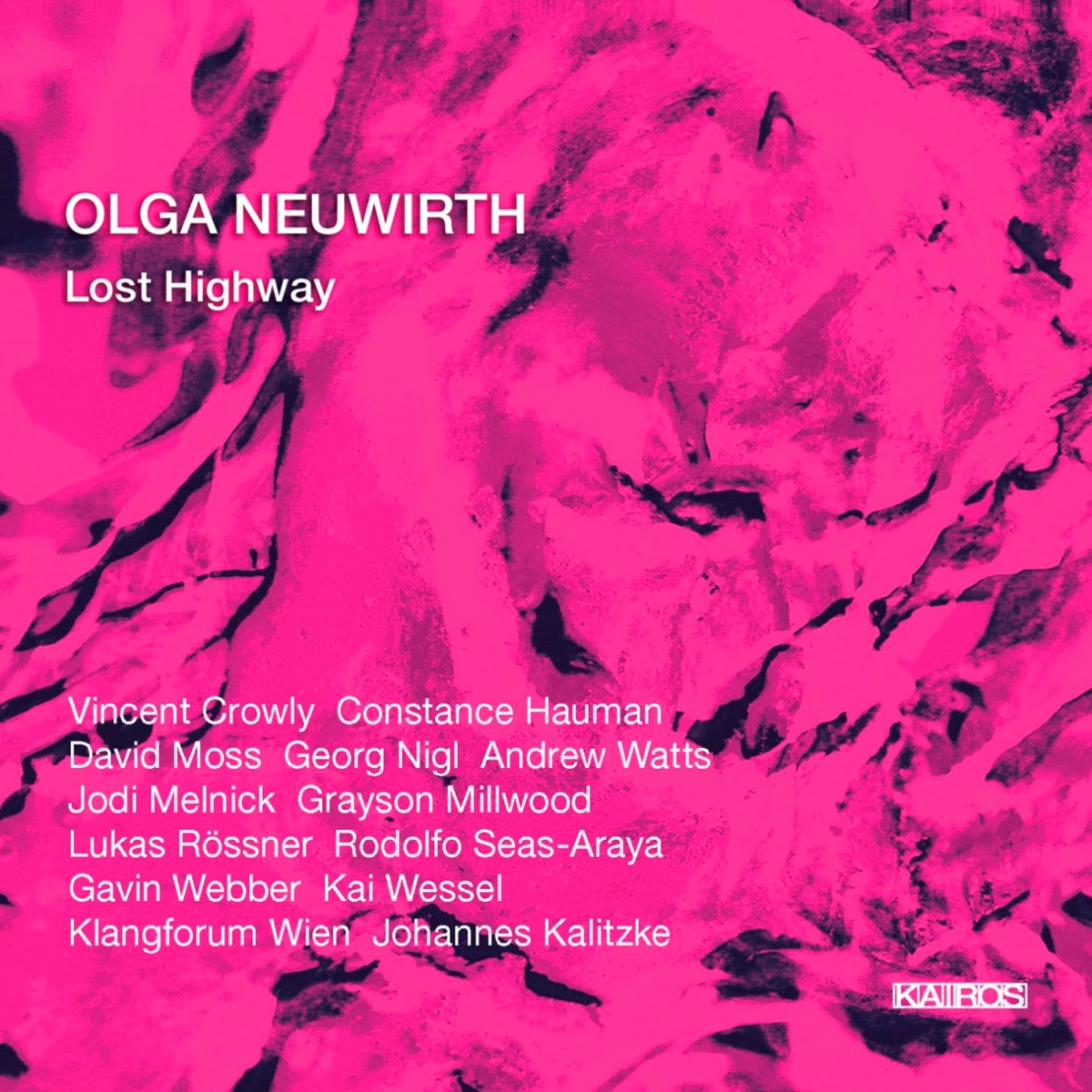 Olga Neuwirth: Lost Highway by Constance Hauman, Grayson Millwood, Johannes Kalitzke, Klangforum Wien, Rodolfo Seas-Araya, Vincent Crowly, Andrew Watts, Kai Wessel, Lucas Rössner, Gavin Webber, Georg Nigl, David Moss & Jodi Melnick album cover