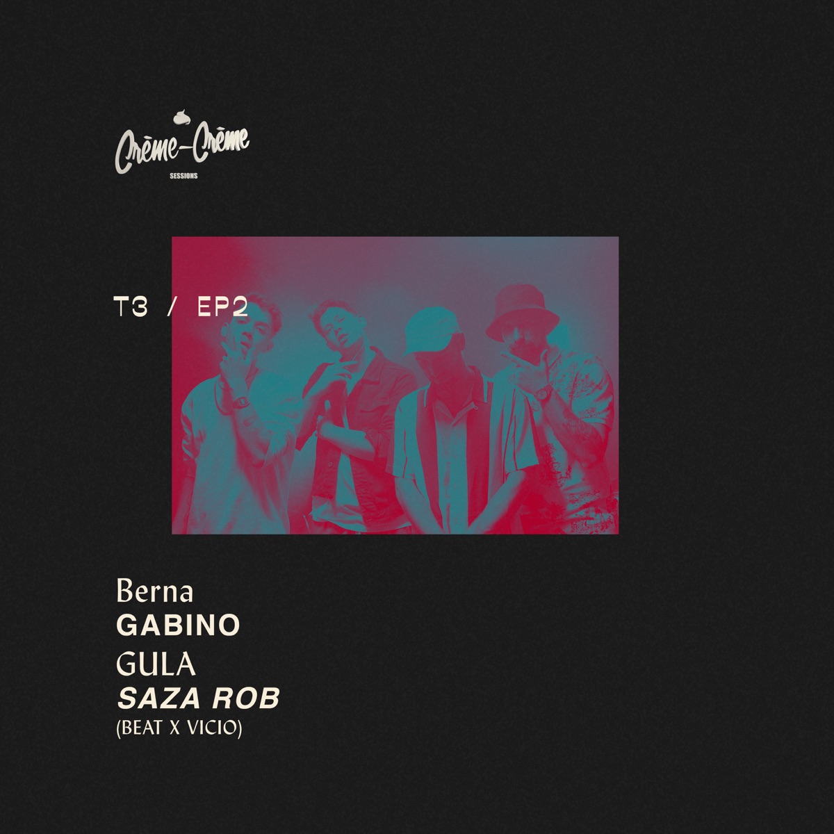 Crème Sessions Ep. 2 T3 - Single by BERNA, Gabino, Gula, Saza Rob & Vício album cover