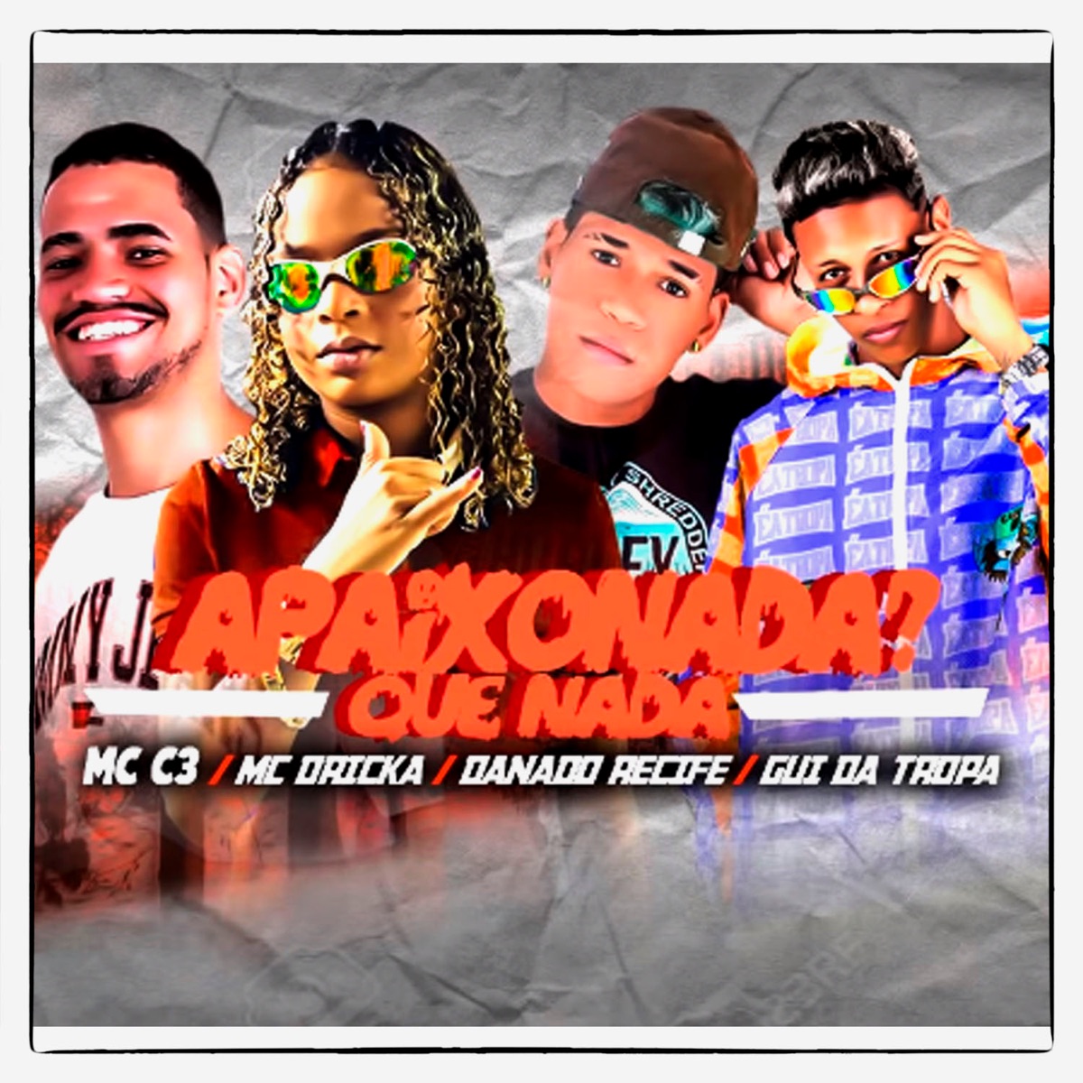 Apaixonada? Que Nada (feat. Mc Dricka, Danado Recife & Gui da Tropa) - Single by Mc C3 album cover