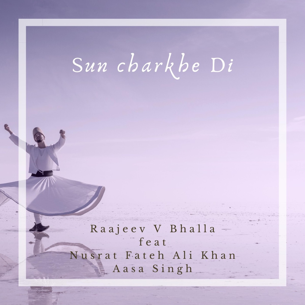 Sun Charkhe Di (feat. Nusrat Fateh Ali Khan & Aasa Singh) - Single by Raajeev V Bhalla album cover