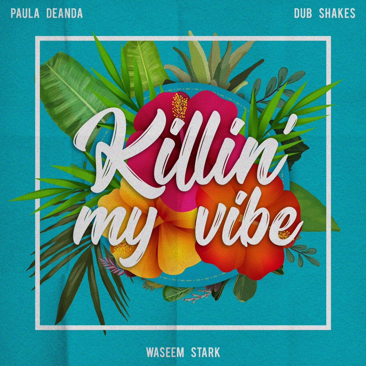 Killin' My Vibe (feat. Paula Deanda & Dub Shakes) - Single by Waseem Stark album cover