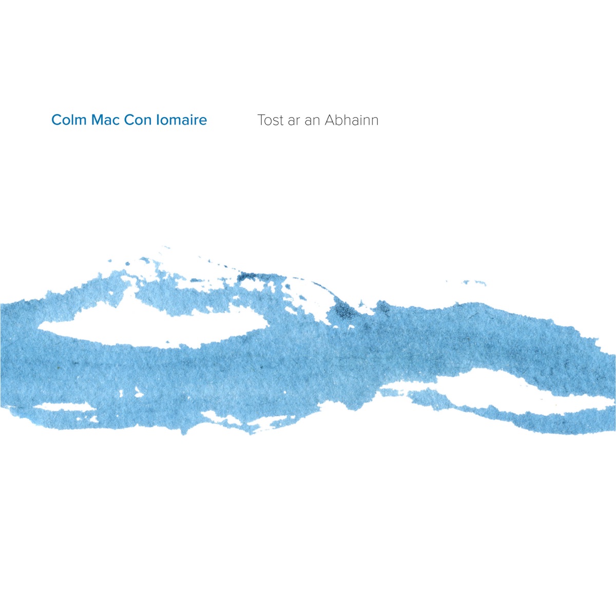 Tost ar an Abhainn by Colm Mac Con Iomaire album cover