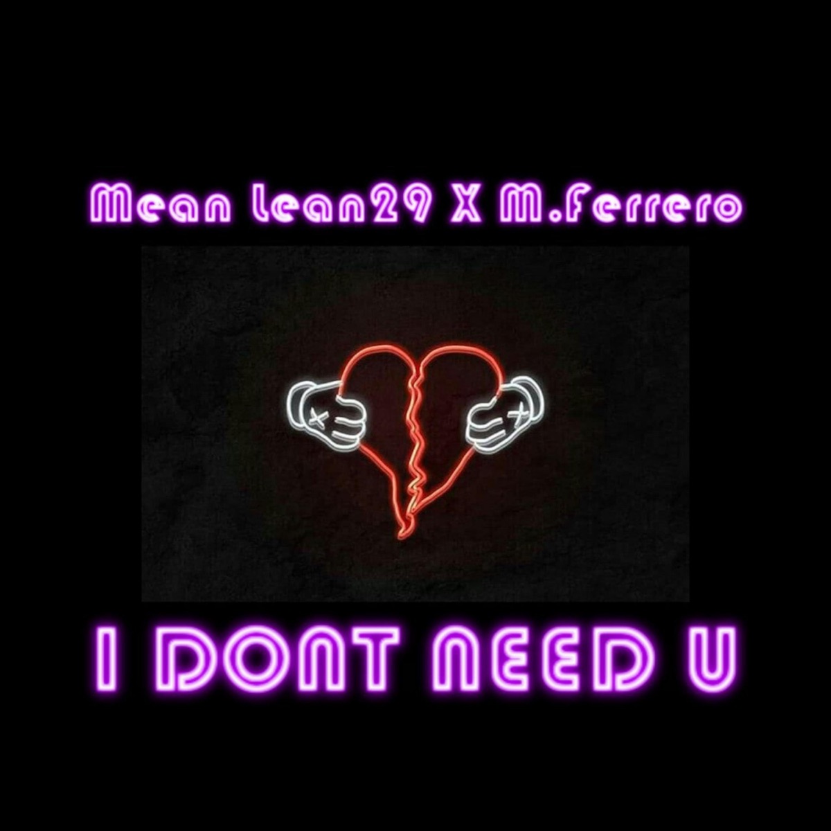 I Don't Need U (feat. M.Ferrero) - Single by Mean Lean29 album cover