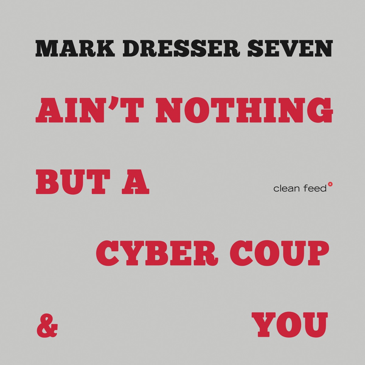 Ain't Nothing but a Cyber Coup & You by Mark Dresser Seven album cover