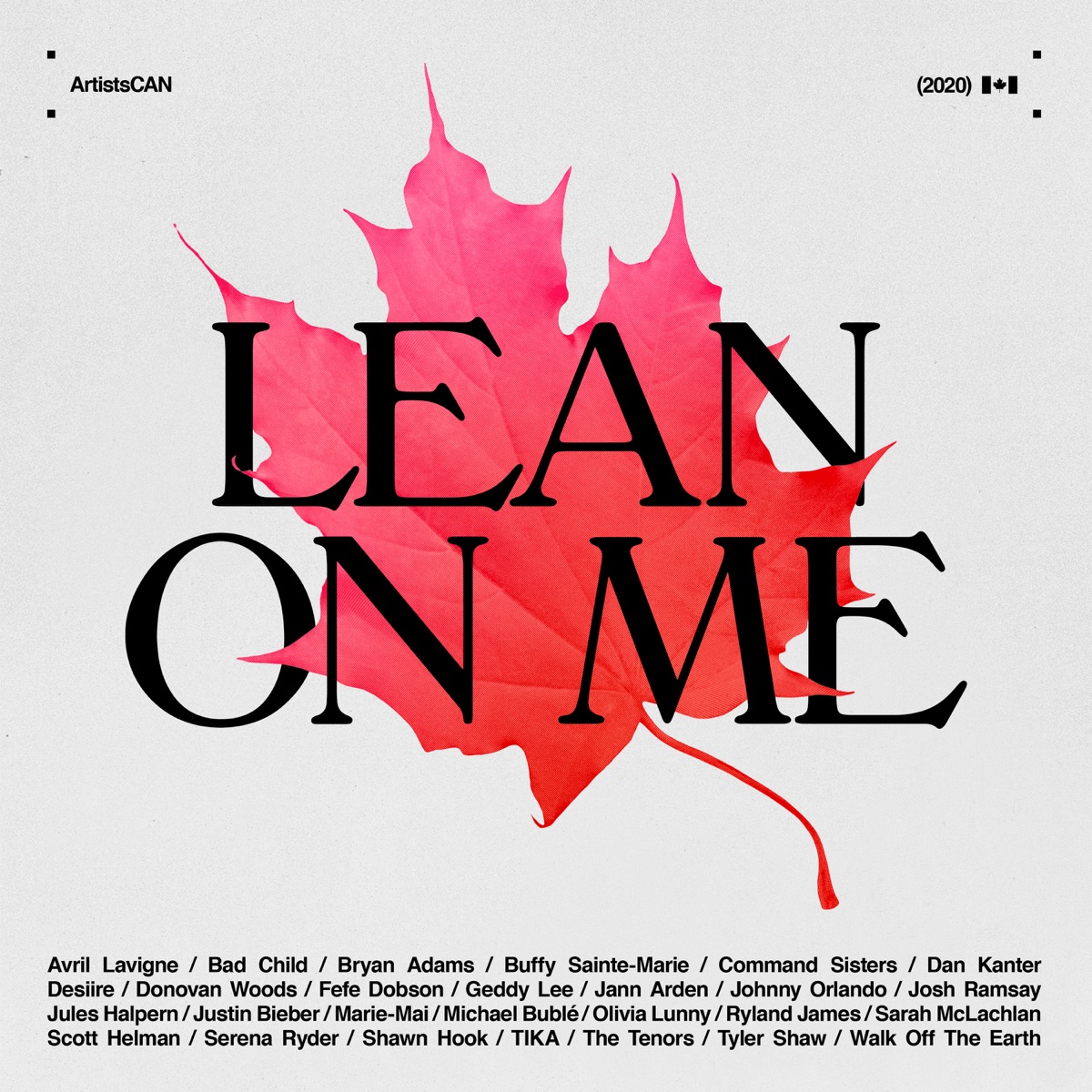 Lean on Me - ArtistsCAN (feat. Avril Lavigne, Bryan Adams, Buffy Sainte-Marie, Geddy Lee, Jann Arden, Justin Bieber, Michael Bublé & Sarah McLachlan) - Single by Bad Child, Tyler Shaw, Command Sisters, Desiire, Fefe Dobson, Jules Halpern, Scott Helman, Shawn Hook, Ryland James, Dan Kanter, Olivia Lunny, Marie-Mai, Donovan Woods, Johnny Orlando, Josh Ramsay, Serena Ryder, The Tenors, TIKA & Walk Off the Earth album cover