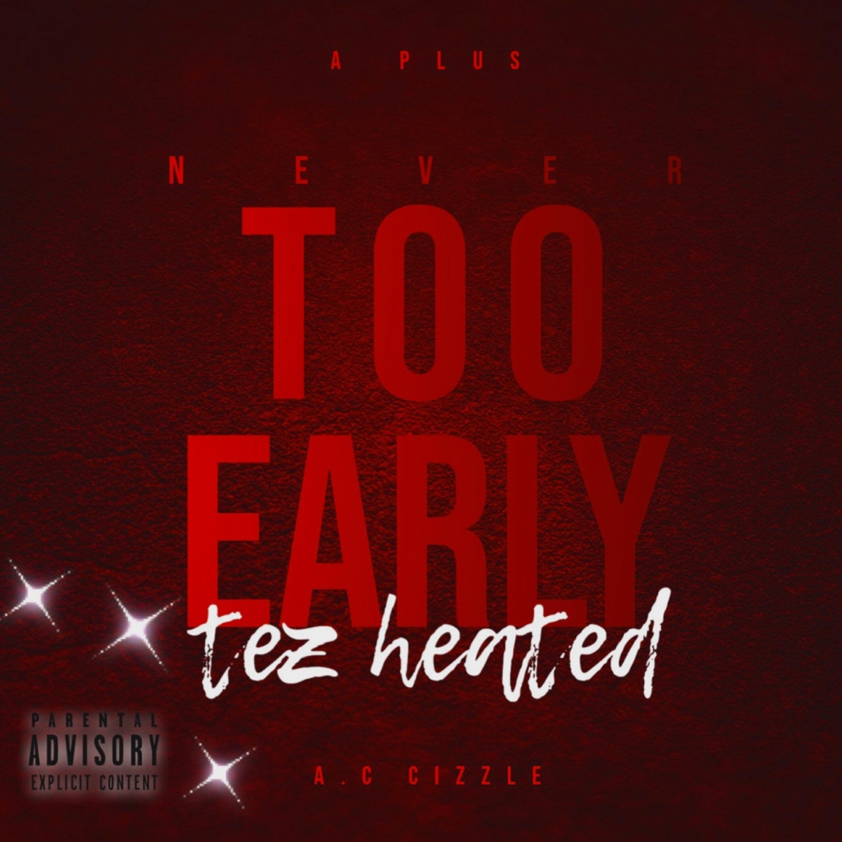 Never Too Early (feat. A Plus & Cizzle) - Single by Tez Heated album cover
