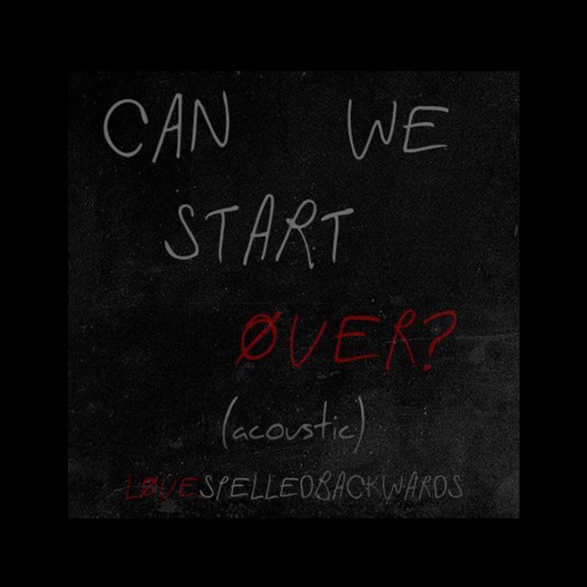 Can We Start Over? (Acoustic) - Single by Lovespelledbackwards album cover