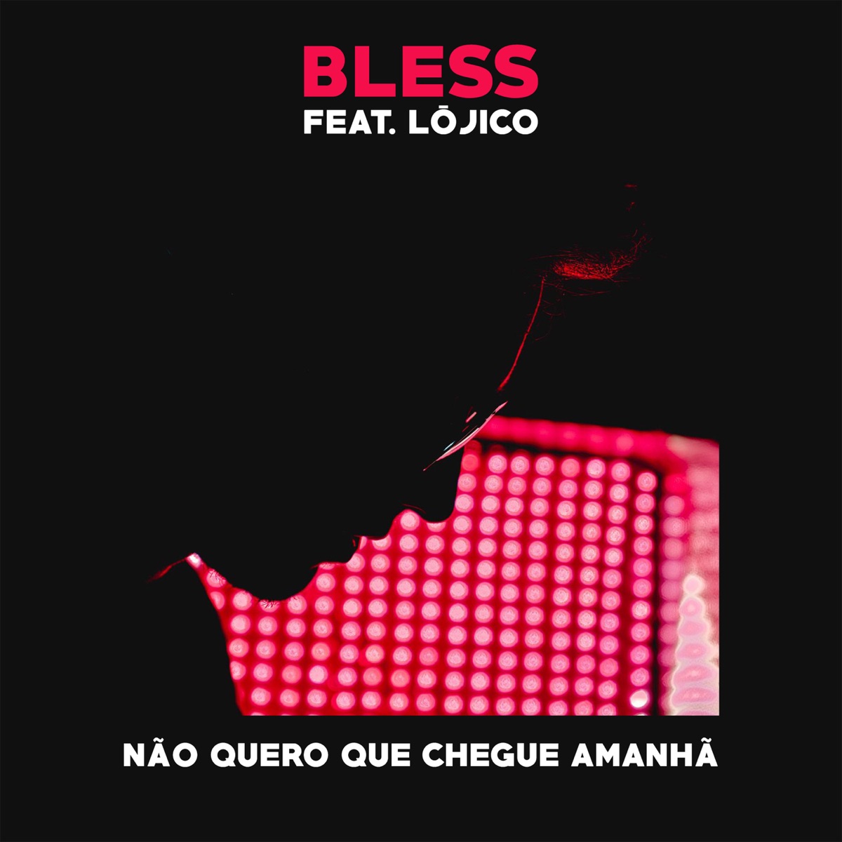 Não Quero Que Chegue Amanhã (feat. Lójico) - Single by Bless album cover