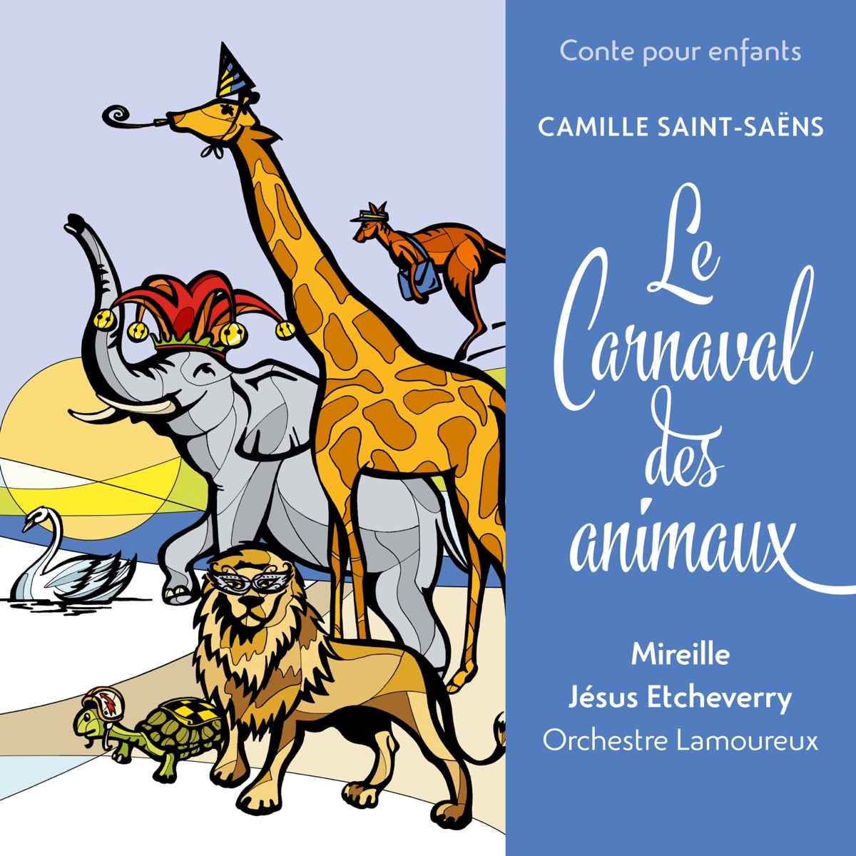 Conte pour enfants - Saint-Saëns: Le Carnaval des animaux by Jesus Etcheverry, Orchestre Lamoureux & Mireille album cover