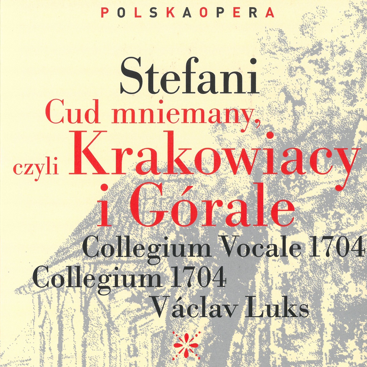 Stefani: Cud mniemany, czyli Krakowiacy i Górale by Lenka Cafourková, Natalia Rubiś-Krzeszowiak, Krystian Adam, Václav Čížek, Jan Martiník, Tomáš Král, Collegium Vocale 1704, Collegium 1704 & Vaclav Luks album cover