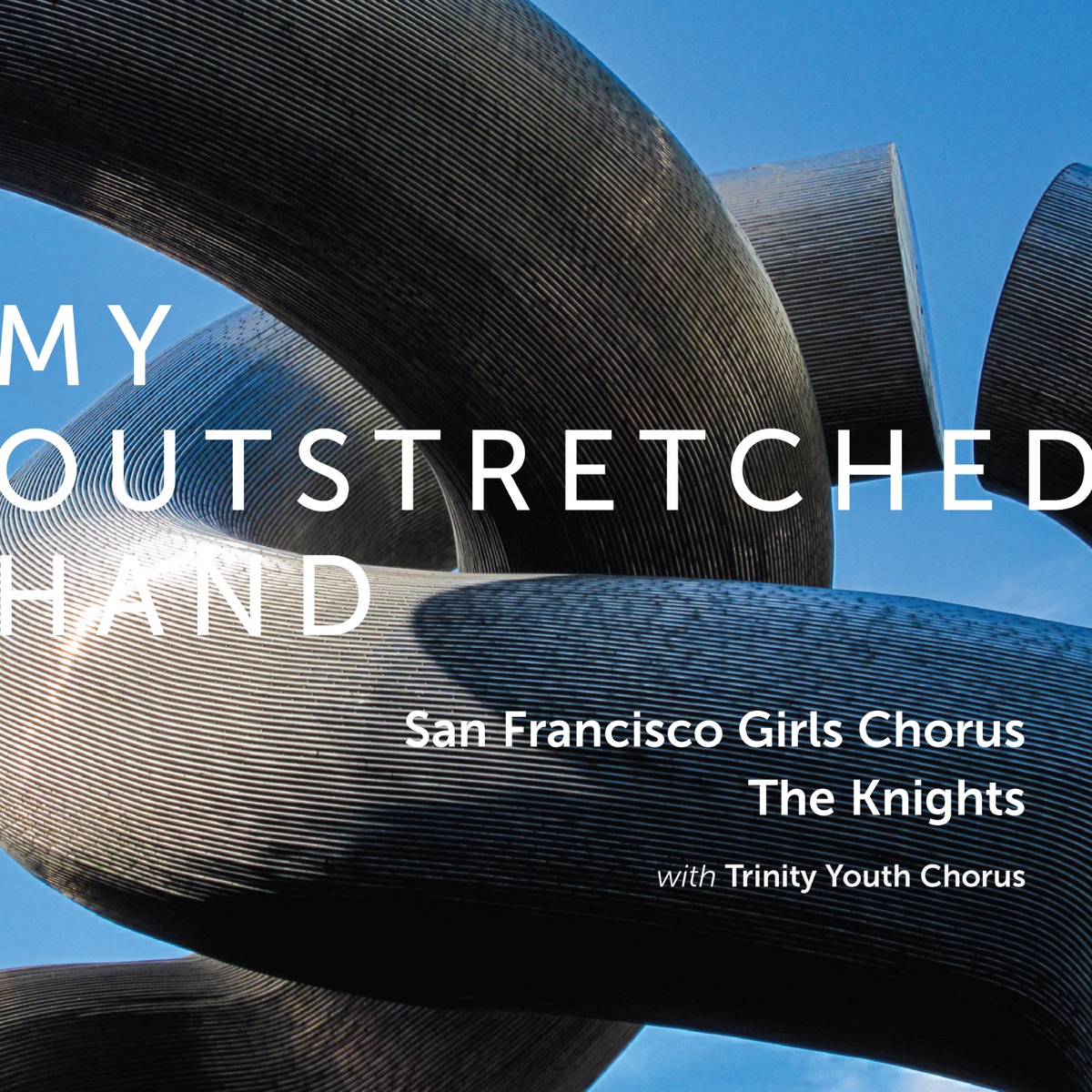 My Outstretched Hand by San Francisco Girls Chorus, Trinity Youth Chorus, The Knights & Eric Jacobsen album cover
