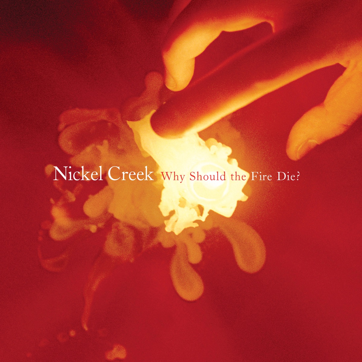Why Should the Fire Die? by Nickel Creek album cover
