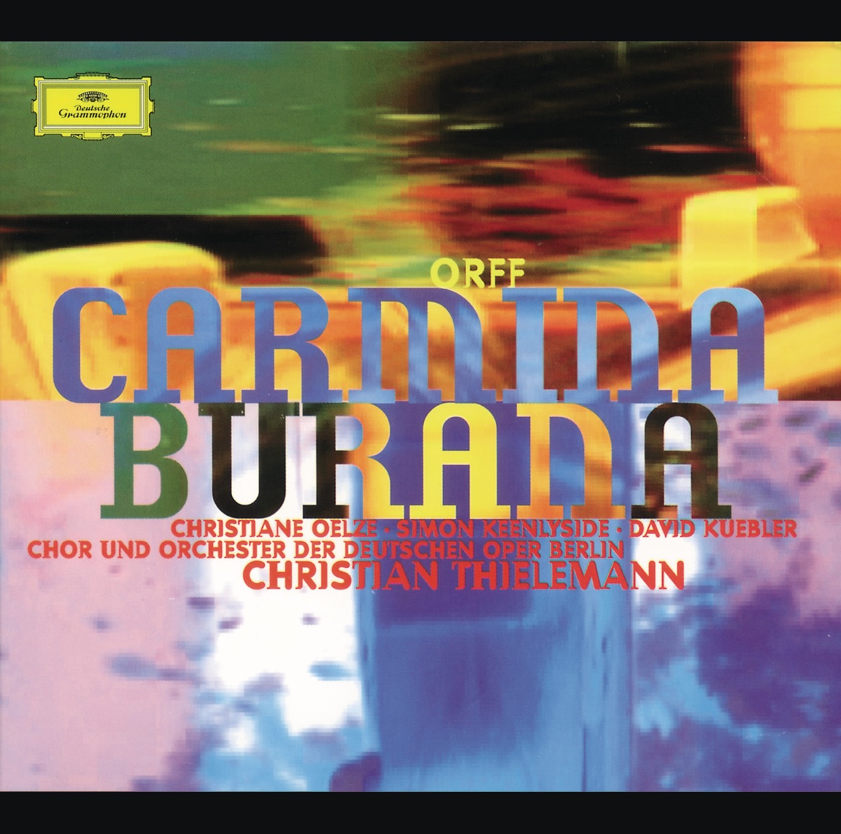 Orff: Carmina Burana by Christiane Oelze, Chor der Deutschen Oper Berlin, Christian Thielemann, David Kübler, Simon Keenlyside & Orchester der Deutschen Oper Berlin album cover