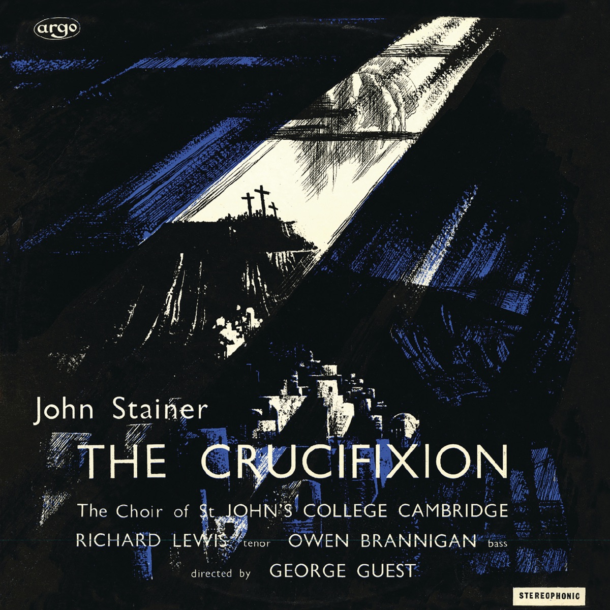 Stainer: The Crucifixion by George Guest, Richard Lewis, Owen Brannigan, Choir of St John’s College, Cambridge & Brian Runnett album cover