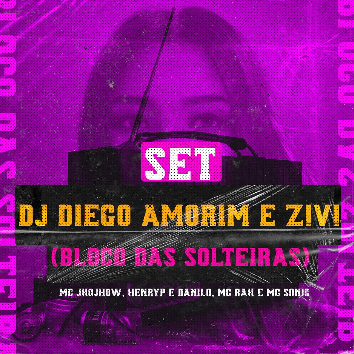 SET DJ DIEGO AMORIM E Z!V! (Bloco das Solteiras) [feat. HenryP e Danilo, Mc Sonic & Mc Jhojhow] - Single by Z!V!, MC Rah & DJ Diego Amorim album cover