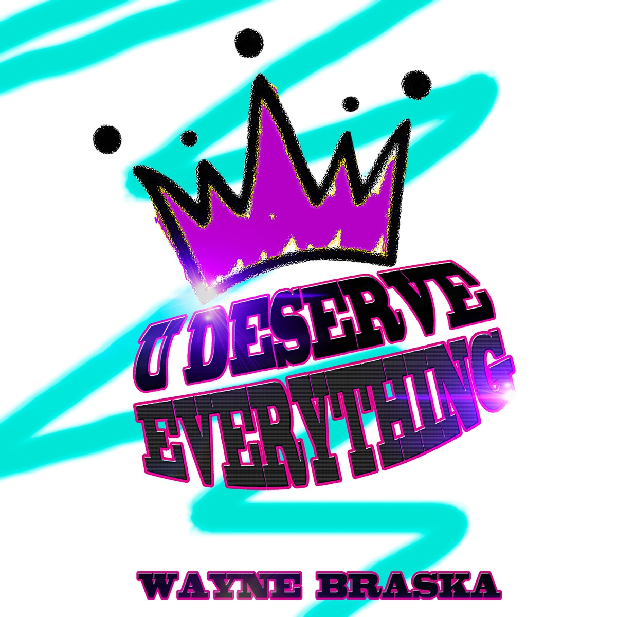 U Deserve Everything - Single by Wayne Braska album cover