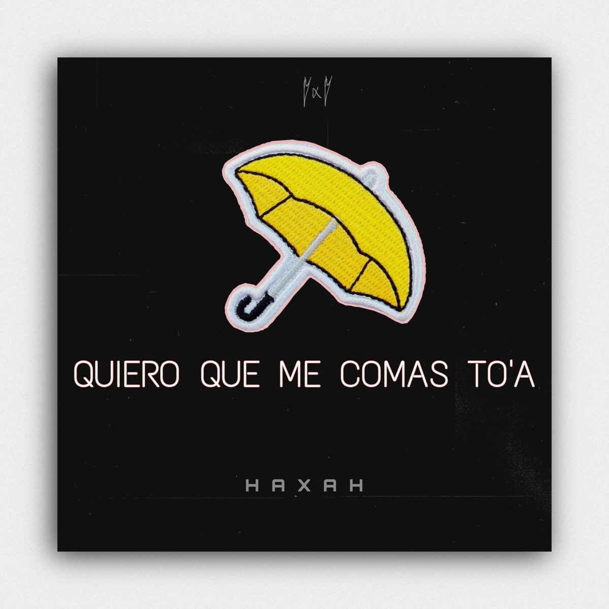 Quiero Que Me Comas To'a - Single by HAXAH album cover
