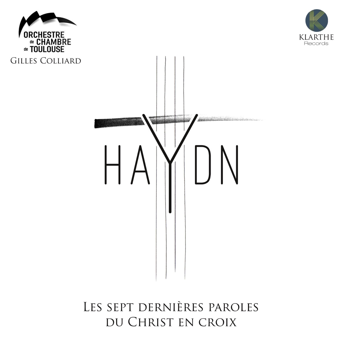 Haydn: Les sept dernières paroles du Christ en Croix by Gilles Colliard & Orchestre De Chambre De Toulouse album cover