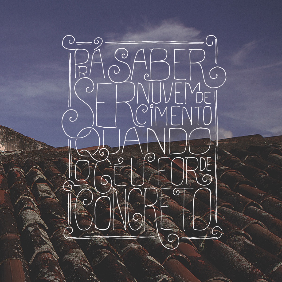Pra Saber Ser Nuvem de Cimento Quando o Céu For de Concreto by Juliano Holanda album cover