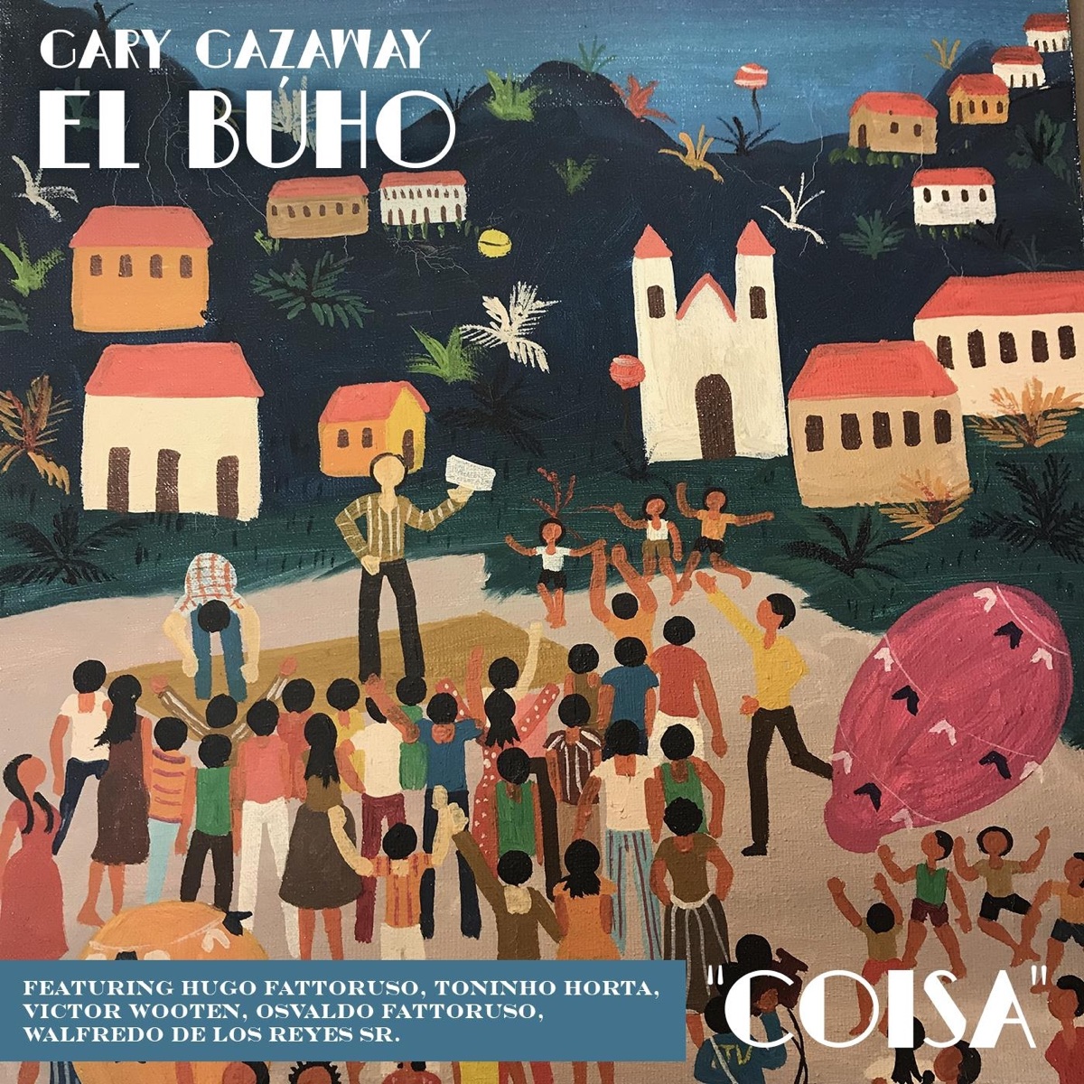 Coisa (feat. Hugo Fattoruso, Toninho Horta, Victor Wooten, Osvaldo Fattoruso & Walfredo De Los Reyes, Sr.) - Single by Gary Gazaway El Buho album cover