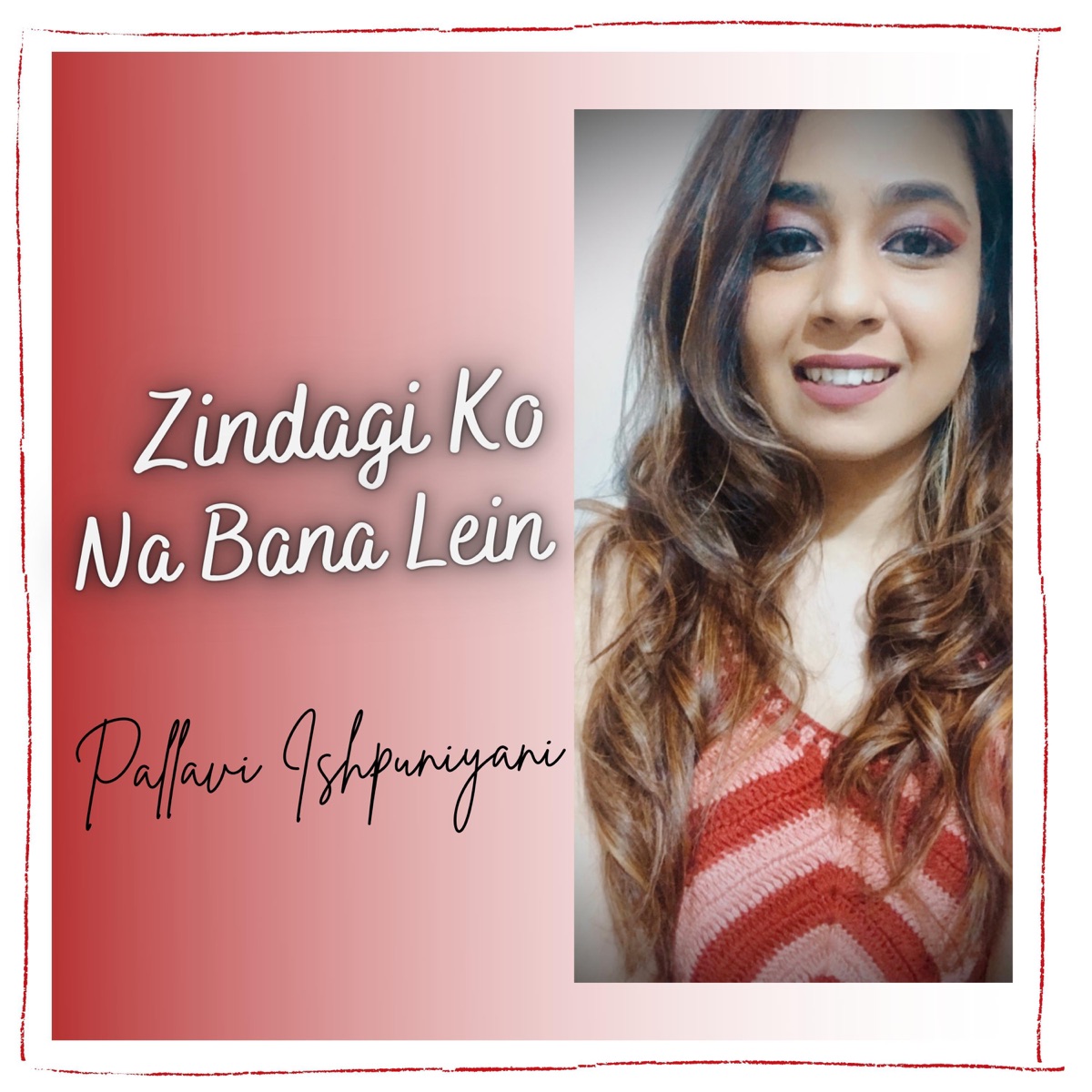 Zindagi Ko Na Bana Lein - Single by Pallavi Ishpuniyani album cover