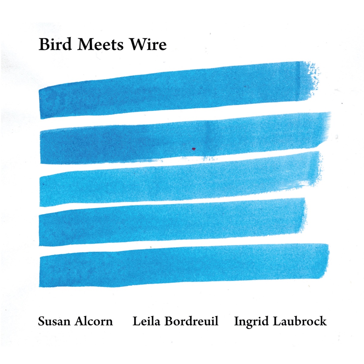 Bird Meets Wire by Susan Alcorn, Leila Bordreuil & Ingrid Laubrock album cover