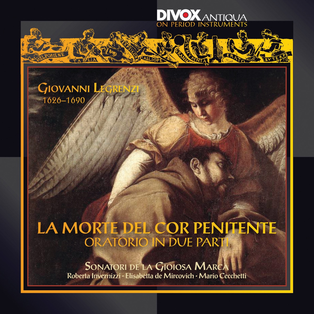 Legrenzi: La morte del cor penitente by Sonatori de la Gioiosa Marca, Mario Cecchetti, Roberta Invernizzi, Elisabetta de Mircovich, Paolo Costa, Marco Beasley & Sergio Foresti album cover