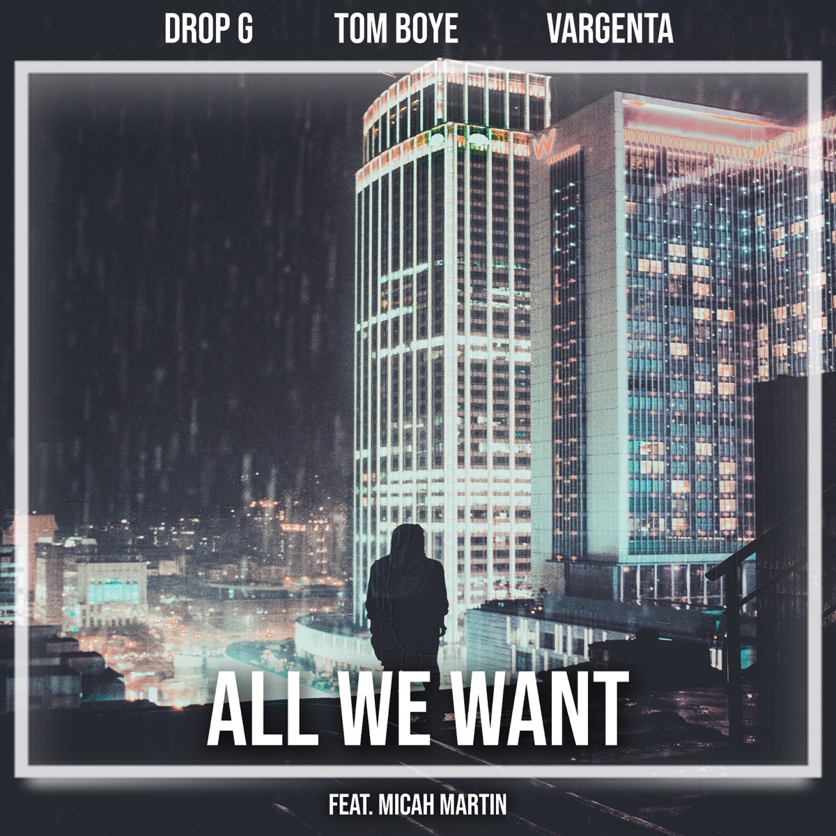 All We Want (feat. Micah Martin & Ibal Jamar) - Single by Drop - G, Tom Boye & VARGENTA album cover