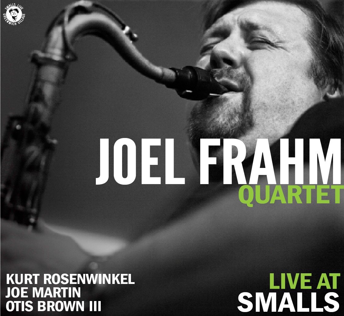 Joel Frahm Quartet - Live At Smalls by Joel Frahm, Kurt Rosenwinkel, Otis Brown III & Joe Martin album cover
