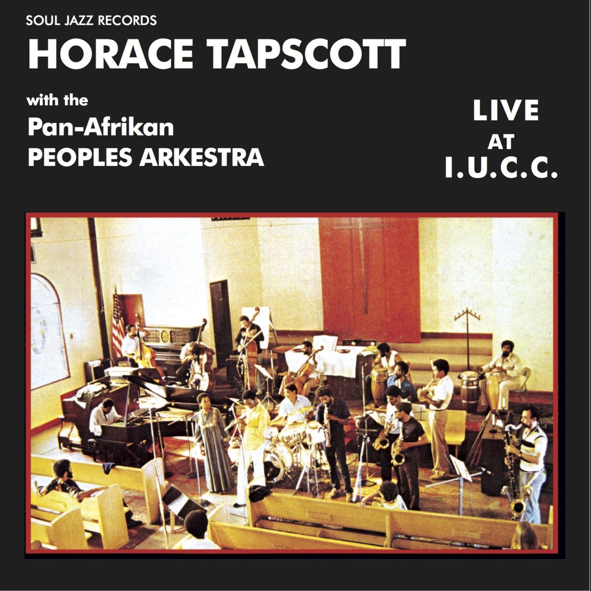 Soul Jazz Records Presents Horace Tapscott with the Pan-Afrikan Peoples Arkestra: Live at I.U.C.C. by Horace Tapscott & The Pan-Afrikan Peoples Arkestra album cover