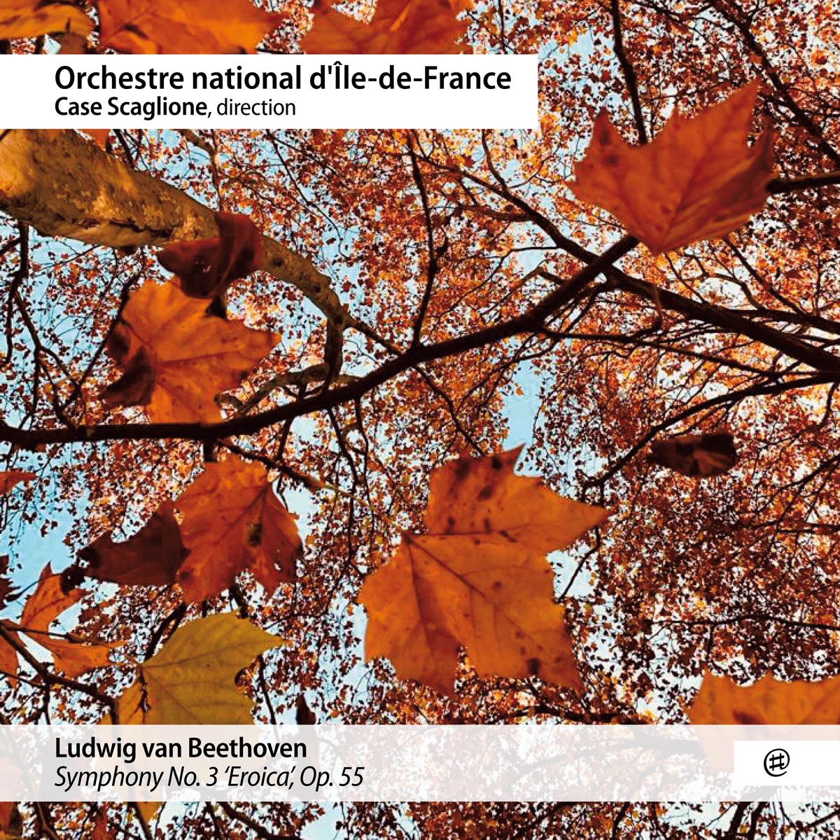 Beethoven: Symphony No. 3, Op. 55 "Eroica" (Live) by Case Scaglione & Orchestre national d'île-de-France album cover
