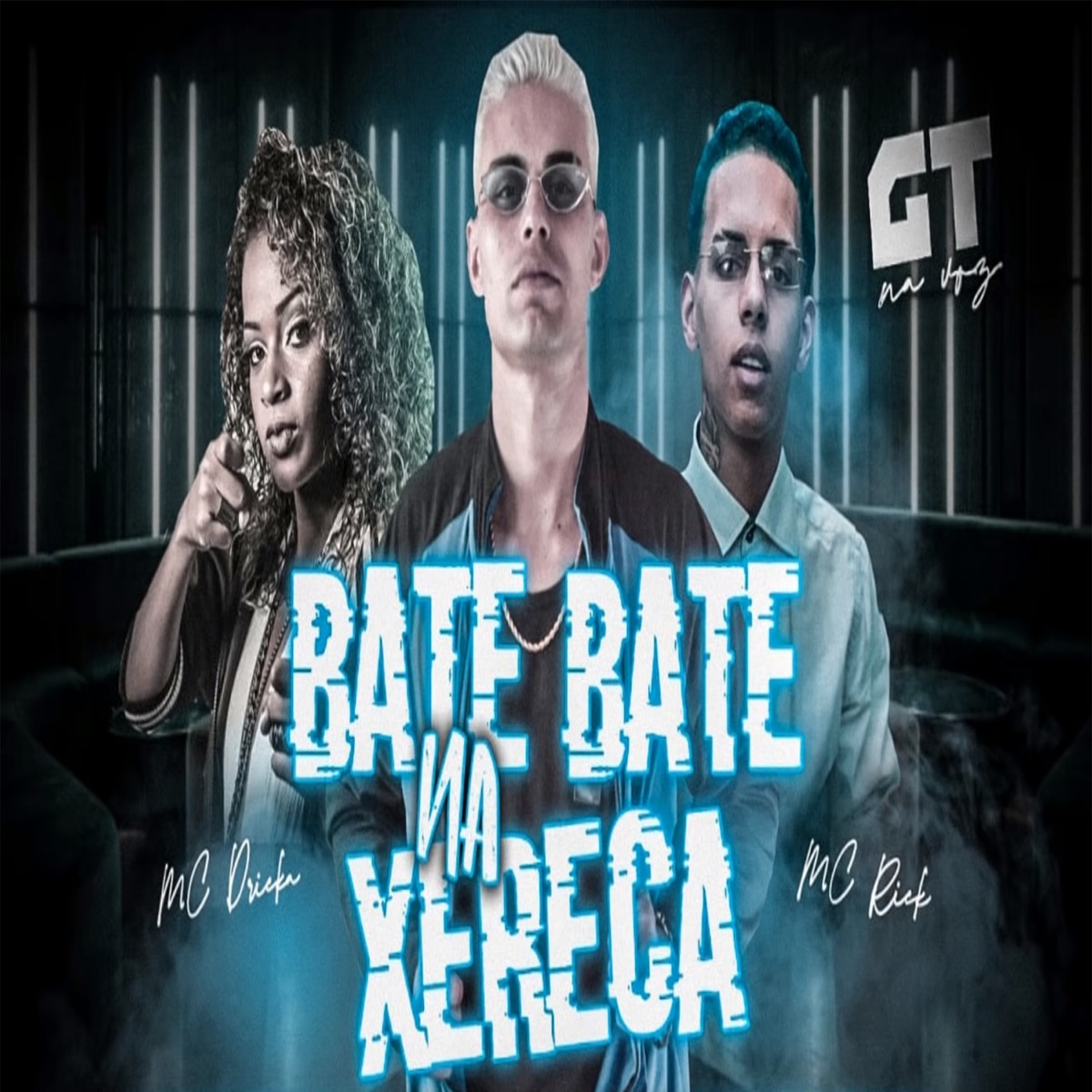 Bate Bate na Xereca (feat. Mc Dricka & MC Rick) - Single by GT na Voz album cover